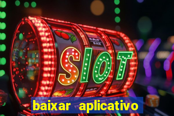 baixar aplicativo da estrela bet