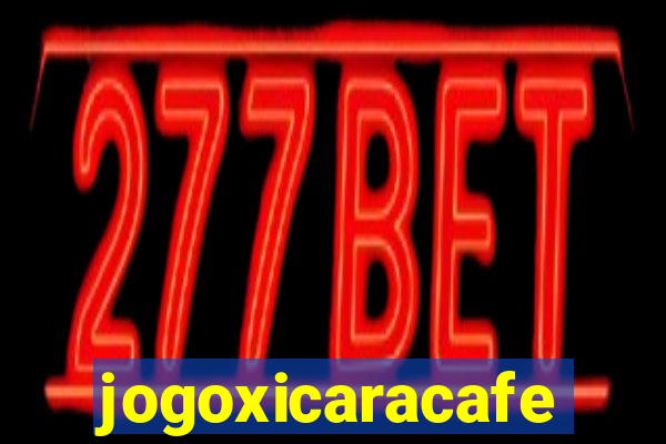 jogoxicaracafe