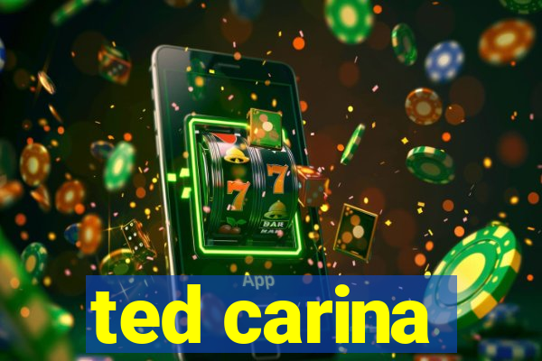 ted carina
