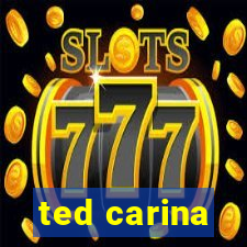 ted carina