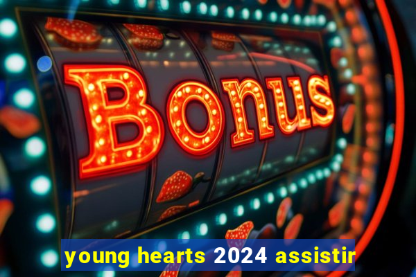 young hearts 2024 assistir