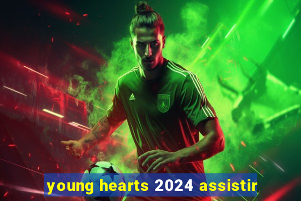 young hearts 2024 assistir