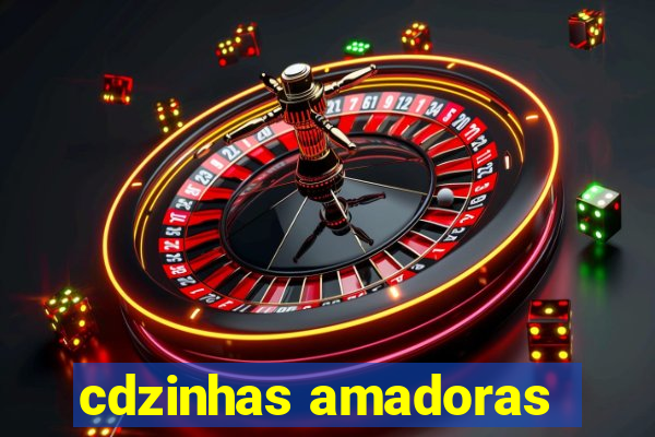 cdzinhas amadoras