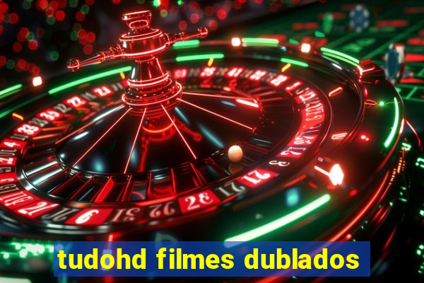 tudohd filmes dublados