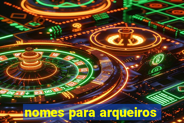 nomes para arqueiros