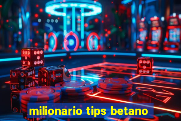 milionario tips betano