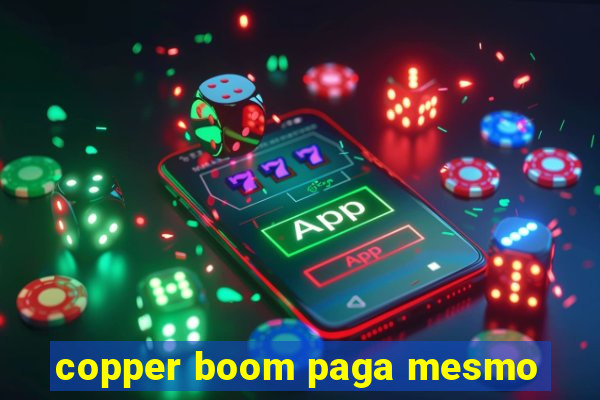 copper boom paga mesmo