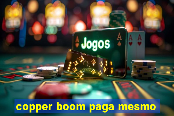 copper boom paga mesmo