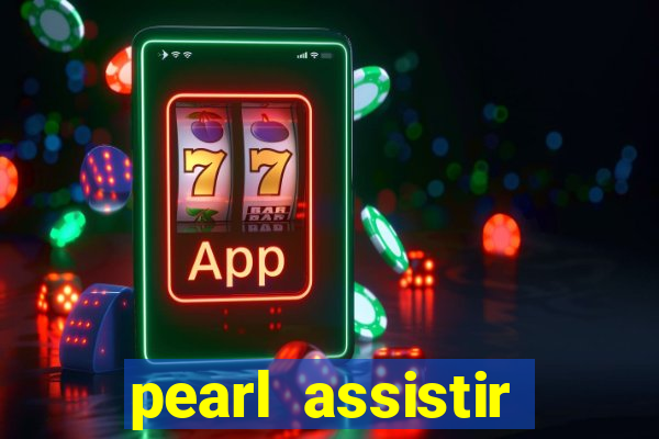pearl assistir online megaflix