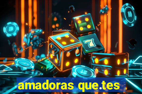 amadoras que.tes