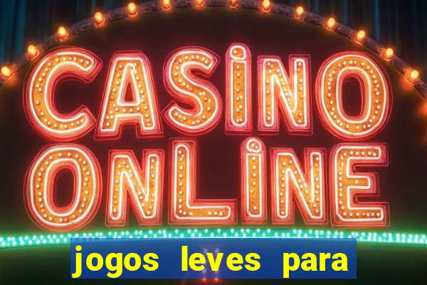 jogos leves para pc fraco blog