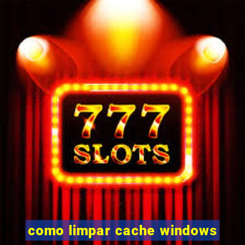como limpar cache windows