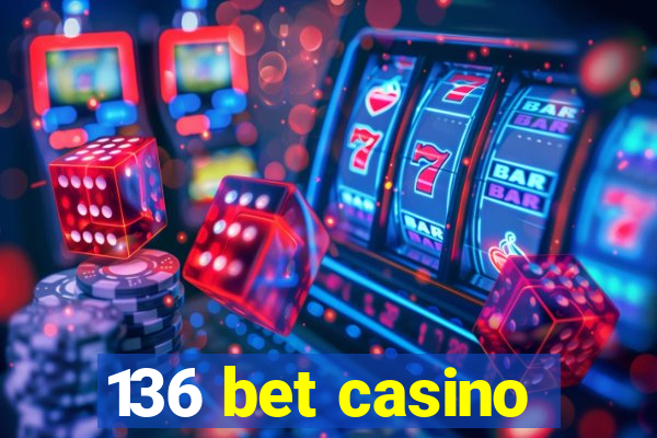 136 bet casino