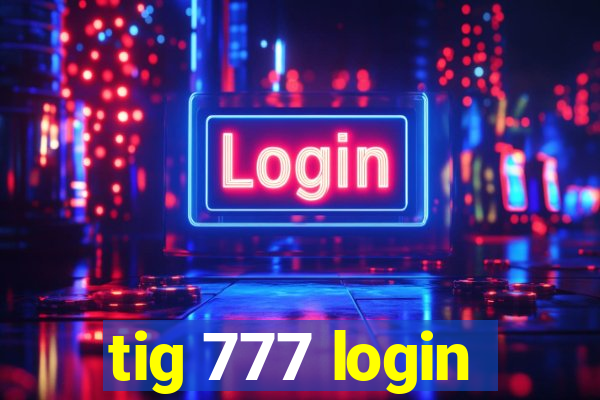 tig 777 login