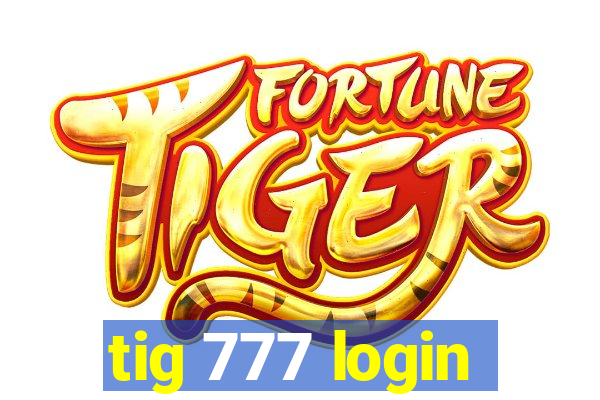 tig 777 login