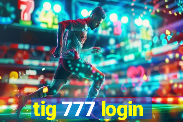 tig 777 login