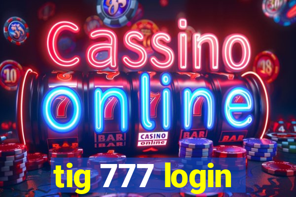 tig 777 login
