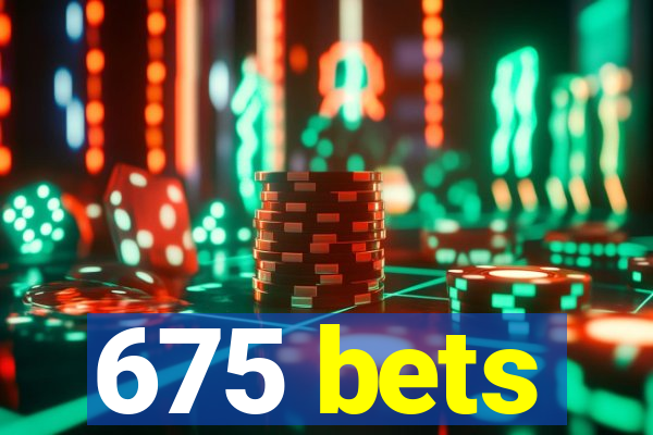 675 bets