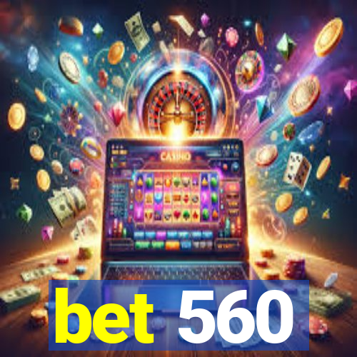 bet 560
