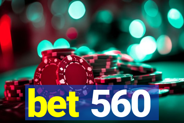 bet 560