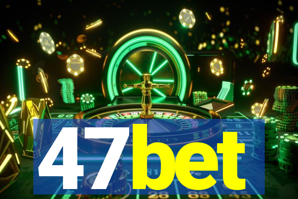 47bet