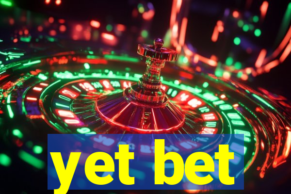 yet bet