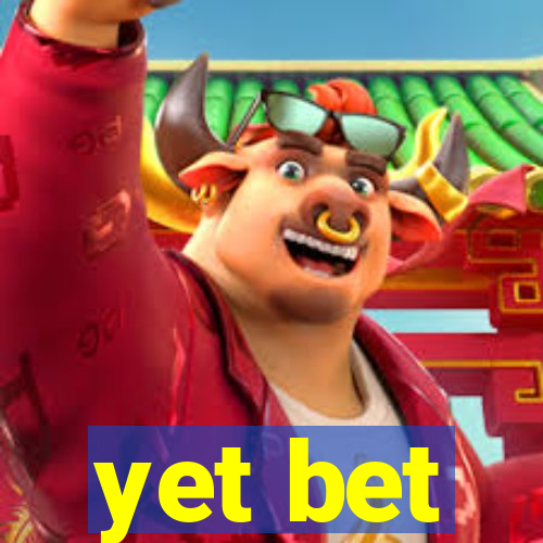 yet bet