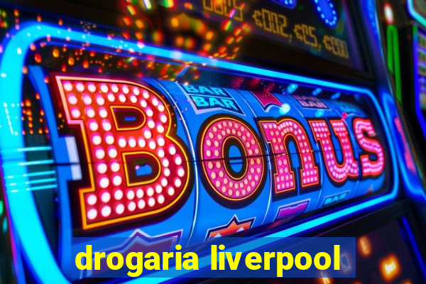 drogaria liverpool