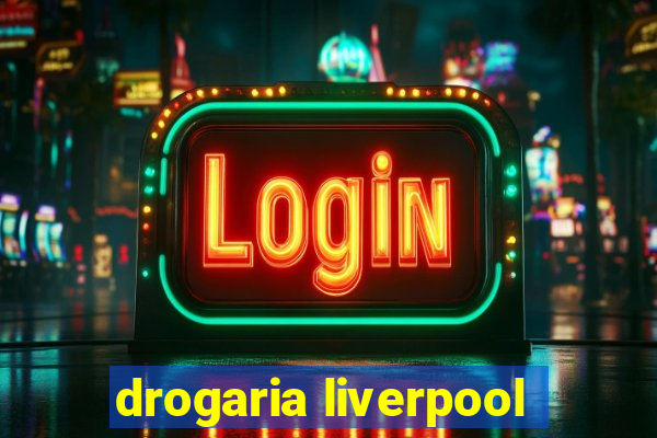 drogaria liverpool