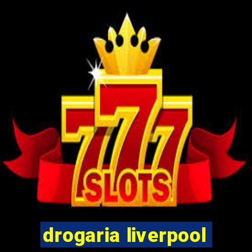 drogaria liverpool