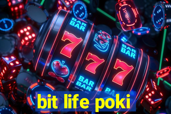 bit life poki