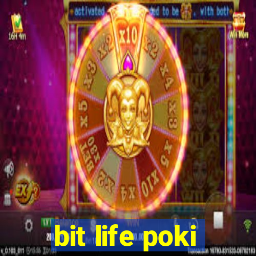 bit life poki