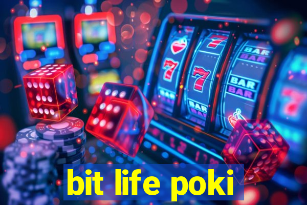 bit life poki