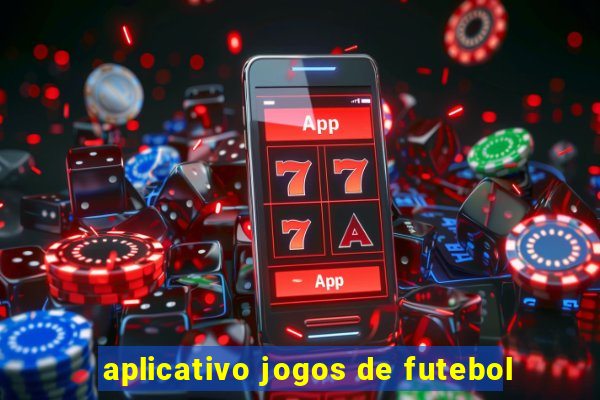 aplicativo jogos de futebol