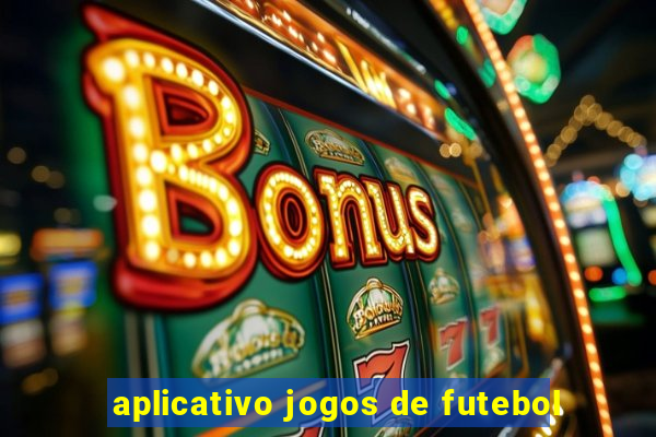 aplicativo jogos de futebol