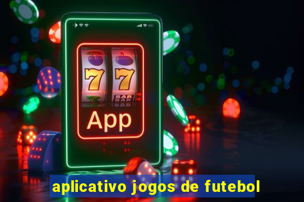 aplicativo jogos de futebol