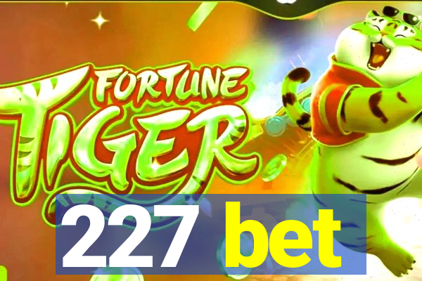 227 bet