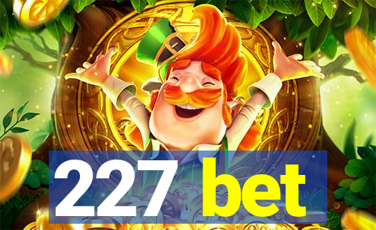 227 bet