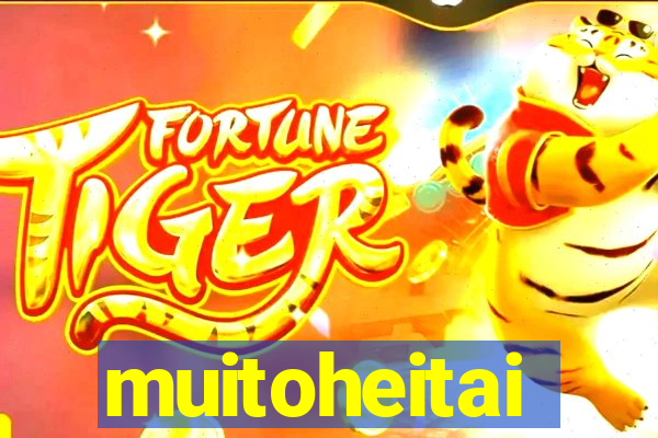 muitoheitai