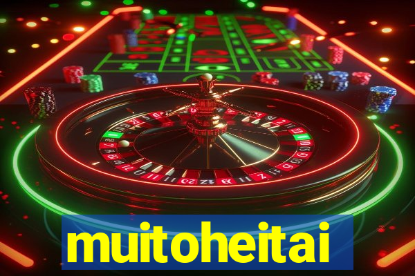 muitoheitai