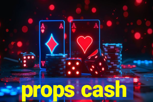 props cash