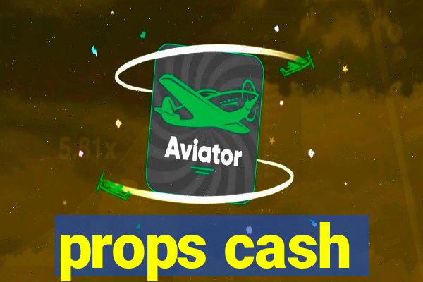props cash