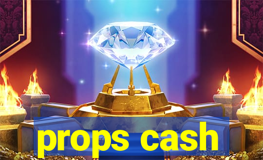 props cash