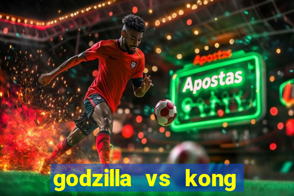 godzilla vs kong filme completo dublado