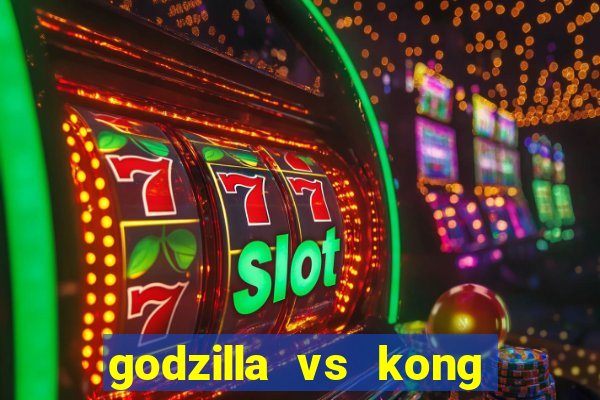 godzilla vs kong filme completo dublado