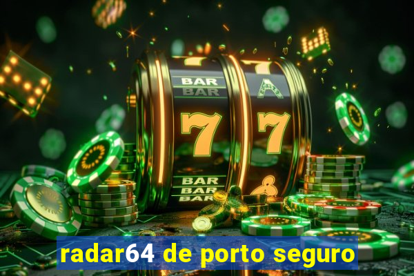 radar64 de porto seguro