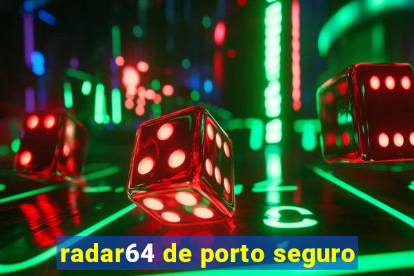 radar64 de porto seguro