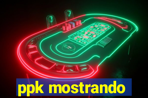 ppk mostrando
