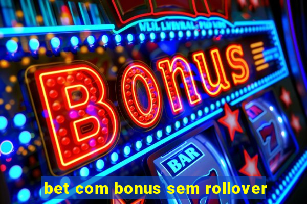bet com bonus sem rollover