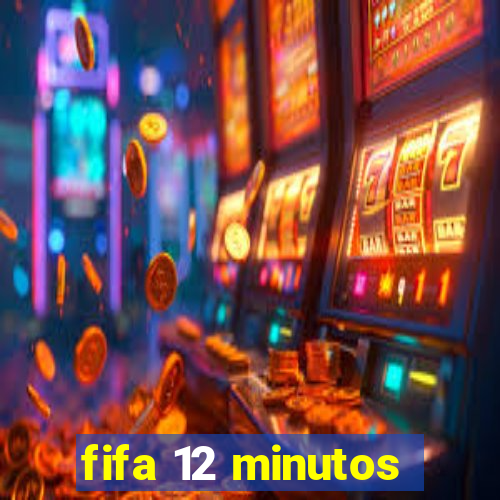 fifa 12 minutos